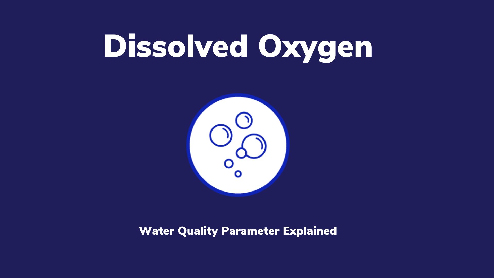 Icon of air bubbles with text that reads, Dissolved Oxygen: A Water Quality Parameter Explained