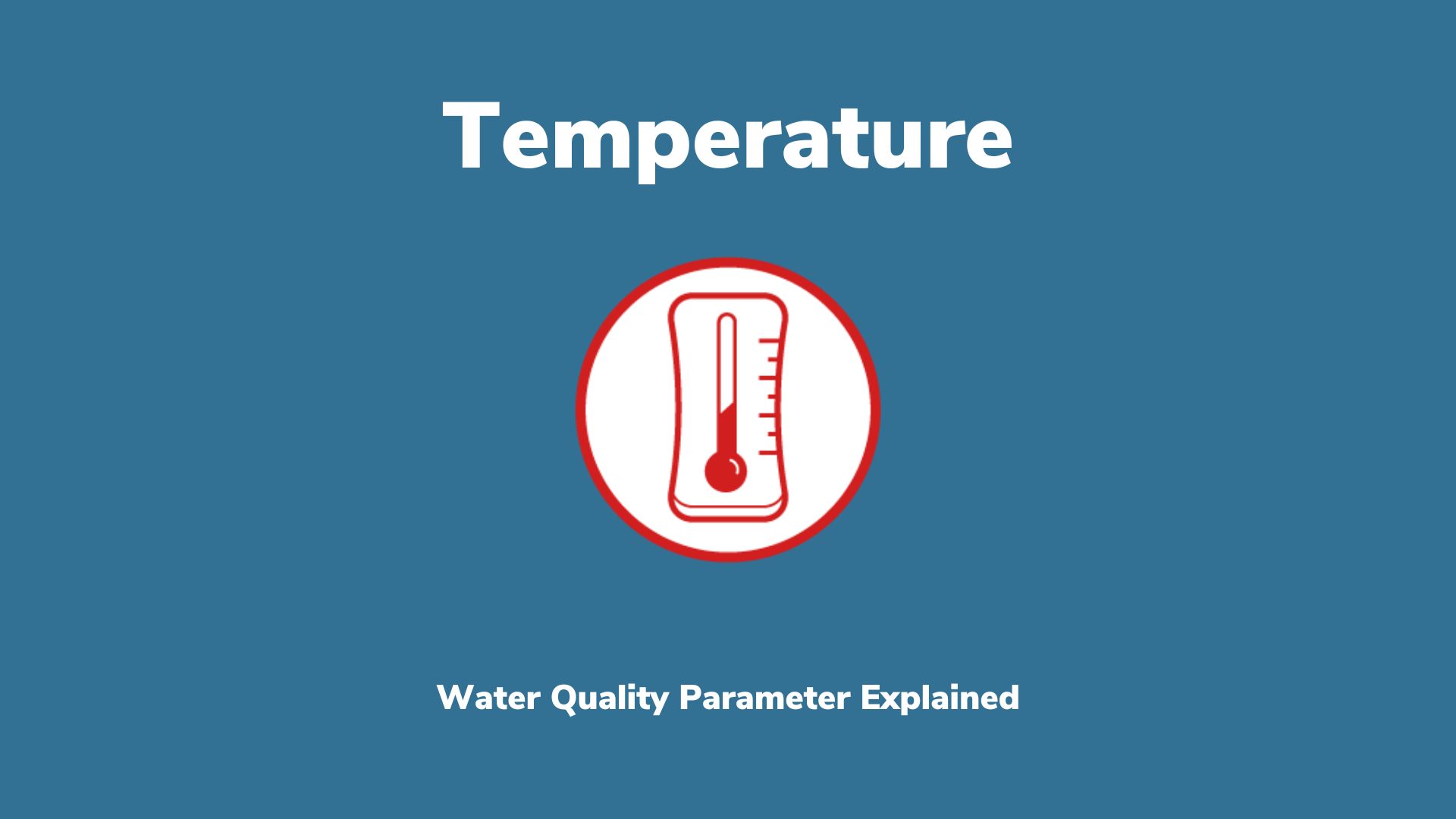 Thermometer icon with text that reads, Temperature: A water quality parameter explained.