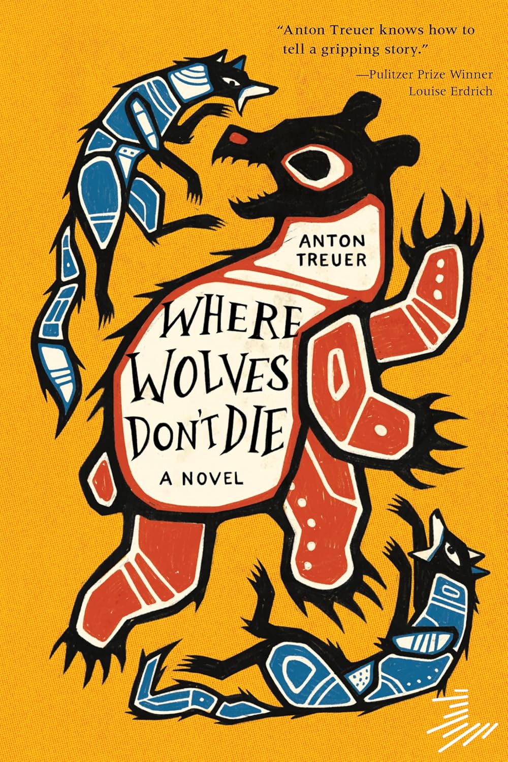 Where's Wolves Don't Die Book Cover. A Novel by Anton Treuer. Cover features quote, "Anton Treuer knows how to tell a gripping story." - Pulitzer Prize Winner Louise Erdrich.